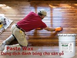Paste Wax – Dung dịch đánh bóng cho sàn gỗ, chống thấm nước và chống bẩn